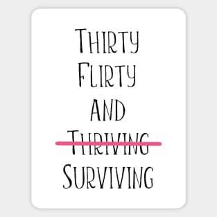 Thirty flirty and surviving Sticker